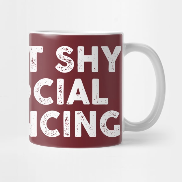 I'm Not Shy, I'm Social Distancing by TipsyCurator